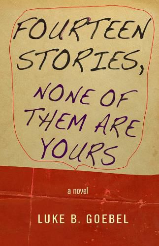 Cover image for Fourteen Stories, None of Them Are Yours: A Novel