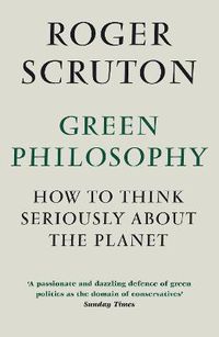 Cover image for Green Philosophy: How to think seriously about the planet