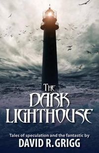 Cover image for The Dark Lighthouse: Tales of speculation and the fantastic