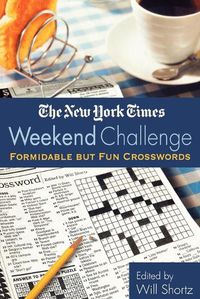 Cover image for The New York Times Weekend Challenge: Formidable But Fun Crosswords