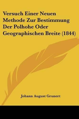 Cover image for Versuch Einer Neuen Methode Zur Bestimmung Der Polhohe Oder Geographischen Breite (1844)