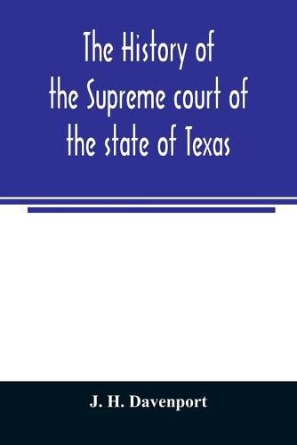 The history of the Supreme court of the state of Texas: with biographies of the chief and associate justices