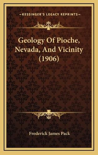 Cover image for Geology of Pioche, Nevada, and Vicinity (1906)