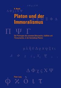 Cover image for Platon Und Der Immoralismus: Die Prototypen Des Extremen Naturrechts, Kallikles Und Thrasymachos, in Der Darstellung Platons