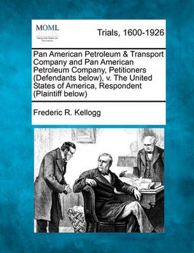 Cover image for Pan American Petroleum & Transport Company and Pan American Petroleum Company, Petitioners (Defendants Below), V. the United States of America, Respondent (Plaintiff Below)