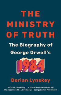 Cover image for The Ministry of Truth: The Biography of George Orwell's 1984