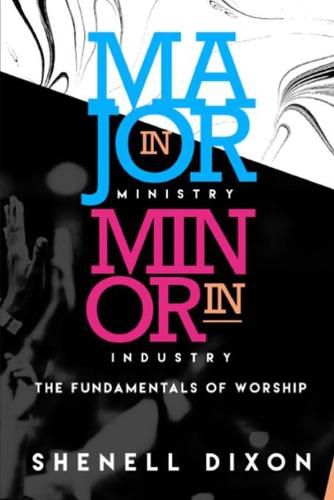 Cover image for Major in Ministry Minor in Industry: Fundamentals of Worship