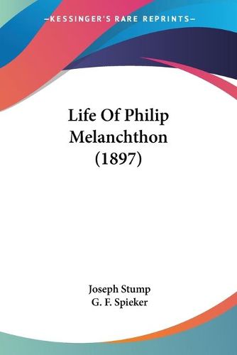 Cover image for Life of Philip Melanchthon (1897)