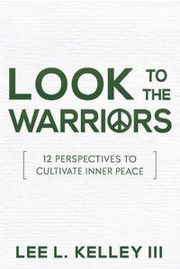 Cover image for Look to the Warriors: 12 Perspectives to Cultivate Inner Peace