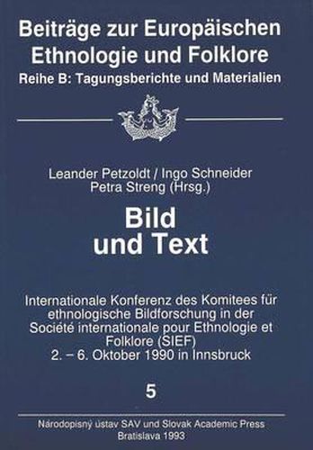 Cover image for Bild Und Text: Internationale Konferenz Des Komitees Fuer Ethnologische Bildforschung in Der Societe Internationale Pour Ethnologie Et Folklore (Sief) 2.-6. Oktober 1990 in Innsbruck