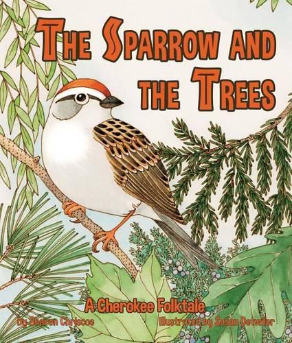 Cover image for The Sparrow and the Trees: A Cherokee Folktale