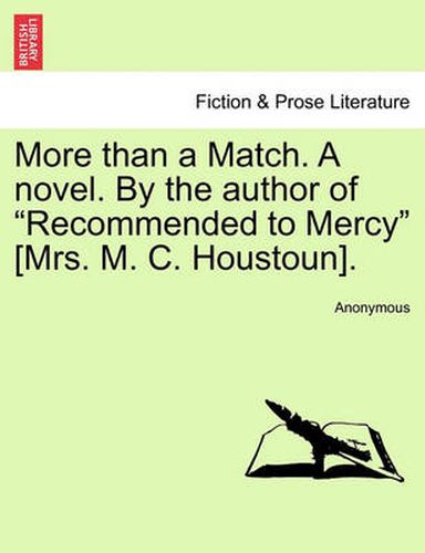 Cover image for More Than a Match. a Novel. by the Author of  Recommended to Mercy  [Mrs. M. C. Houstoun].