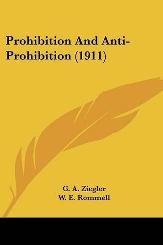 Cover image for Prohibition and Anti-Prohibition (1911) Prohibition and Anti-Prohibition (1911)