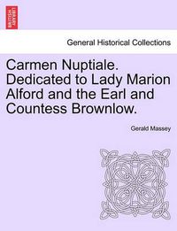 Cover image for Carmen Nuptiale. Dedicated to Lady Marion Alford and the Earl and Countess Brownlow.