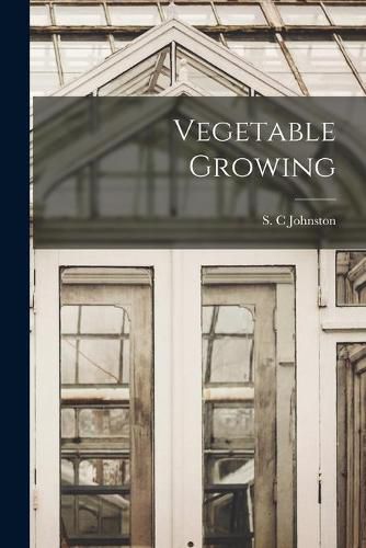 Cover image for Vegetable Growing [microform]