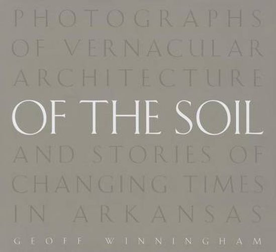 Of the Soil: Photographs of Vernacular Architecture and Stories of Changing Times in Arkansas