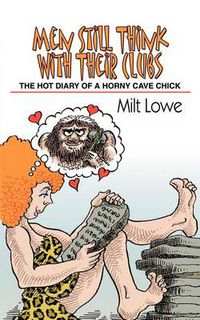 Cover image for Men Still Think with Their Clubs: The Hot Diary of a Horny Cavechick