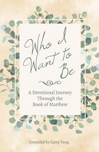 Cover image for Who I Want to Be: A Devotional Journey Through the Book of Matthew