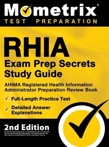 Cover image for RHIA Exam Prep Secrets Study Guide - AHIMA Registered Health Information Administrator Preparation Review Book, Full-Length Practice Test, Detailed Answer Explanations: [2nd Edition]