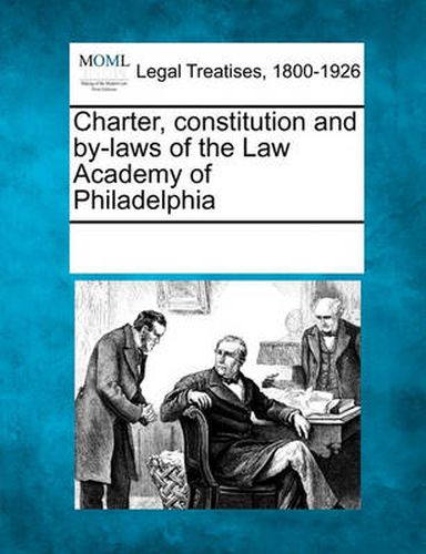 Cover image for Charter, Constitution and By-Laws of the Law Academy of Philadelphia