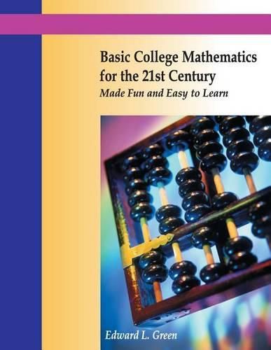 Cover image for Basic College Mathematics for the 21st Century Made Fun and Easy to Learn
