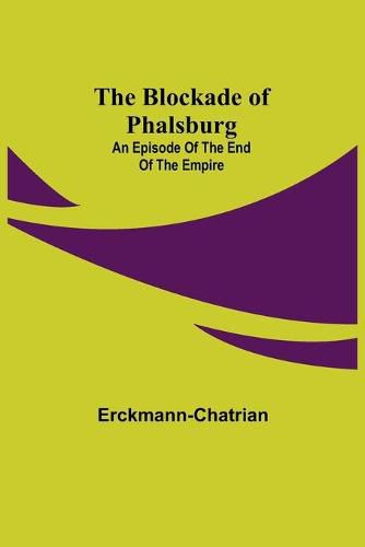 The Blockade of Phalsburg: An Episode of the End of the Empire