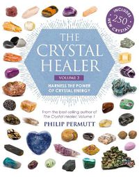 Cover image for The Crystal Healer: Volume 2: Harness the Power of Crystal Energy. Includes 250 New Crystals