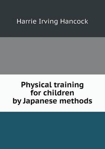 Cover image for Physical training for children by Japanese methods