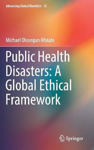 Cover image for Public Health Disasters: A Global Ethical Framework