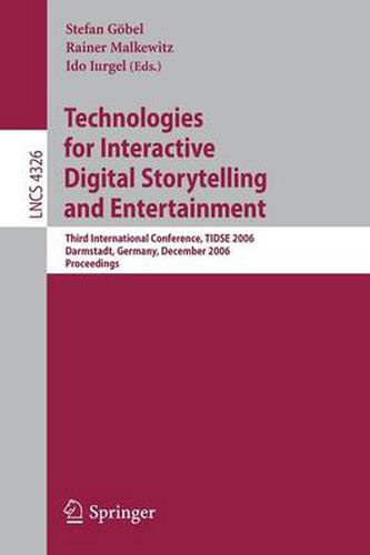 Cover image for Technologies for Interactive Digital Storytelling and Entertainment: Third International Conference, TIDSE 2006, Darmstadt, Germany, December 4-6, 2006, Proceedings