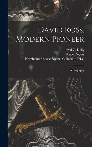 David Ross, Modern Pioneer: a Biography