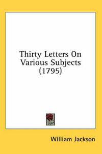 Cover image for Thirty Letters on Various Subjects (1795)