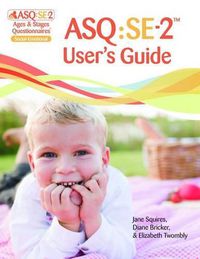Cover image for Ages & Stages Questionnaires (R): Social-Emotional (ASQ (R):SE-2): User's Guide (English): A Parent-Completed Child Monitoring System for Social-Emotional Behaviors