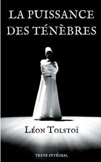 Cover image for La Puissance des tenebres: Piece de theatre de Leon Tolstoi (texte integral et annotations de 1887)