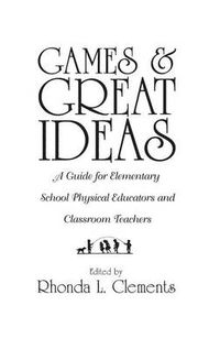 Cover image for Games and Great Ideas: A Guide for Elementary School Physical Educators and Classroom Teachers