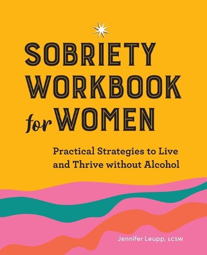 Cover image for Sobriety Workbook for Women: Practical Strategies to Live and Thrive Without Alcohol