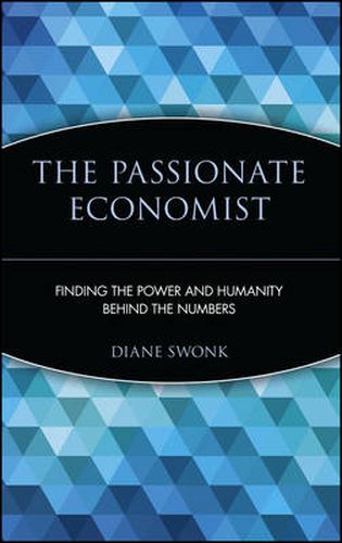 Cover image for The Passionate Economist: Finding the Power and Humanity Behind the Numbers