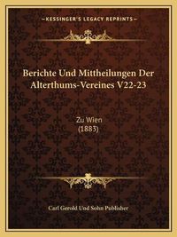 Cover image for Berichte Und Mittheilungen Der Alterthums-Vereines V22-23: Zu Wien (1883)