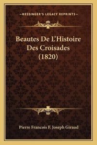 Cover image for Beautes de L'Histoire Des Croisades (1820)