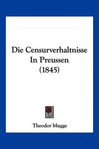 Cover image for Die Censurverhaltnisse in Preussen (1845)