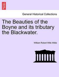 Cover image for The Beauties of the Boyne and Its Tributary the Blackwater.