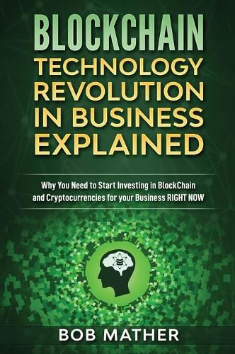 Cover image for Blockchain Technology Revolution in Business Explained: Why You Need to Start Investing in Blockchain and Cryptocurrencies for your Business Right NOW