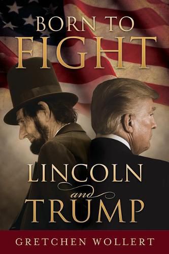 Cover image for Born to Fight: Lincoln and Trump: Lincoln and Trump