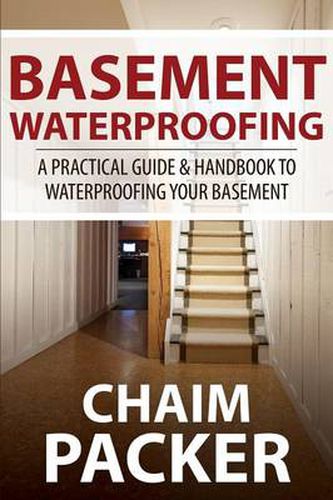 Cover image for Basement Waterproofing: A Practical Guide & Handbook to Waterproofing Your Basement