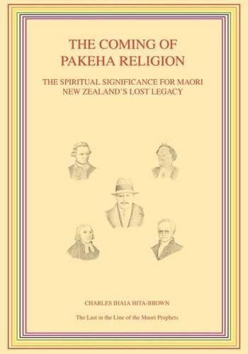 Cover image for The Coming of Pakeha Religion: The Spiritual Significance for Maori New Zealand's Lost Legacy