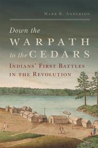 Cover image for Down the Warpath to the Cedars: Indians' First Battles in the Revolution