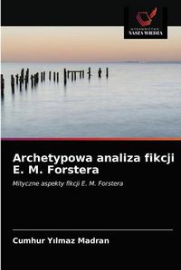 Cover image for Archetypowa analiza fikcji E. M. Forstera