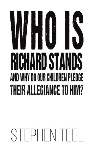 Cover image for Who is Richard Stands and Why Do Our Children Pledge Their Allegiance to Him?