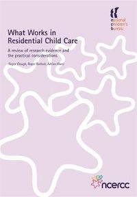 Cover image for What Works in Residential Child Care: A review of research evidence and the practical considerations