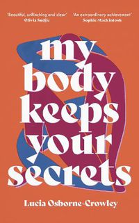 Cover image for My Body Keeps Your Secrets: Dispatches on Shame and Reclamation